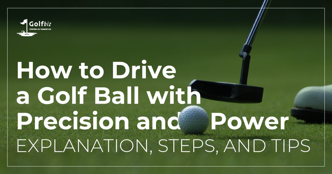 How to Drive a Golf Ball with Precision and Power Explanation, Steps, and Tips