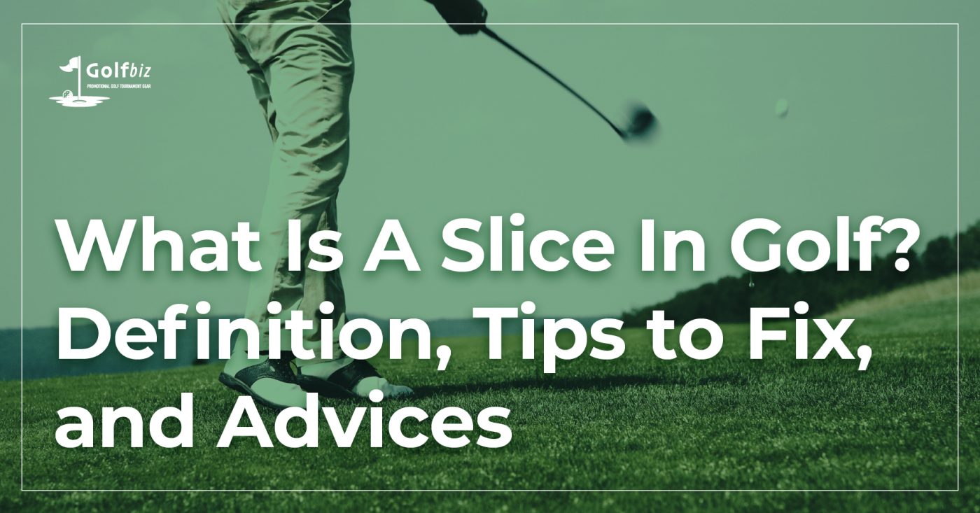 What Is A Slice In Golf- Definition, Tips to Fix, and Advices